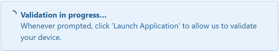 Screenshot, Validation in progress...Whenever prompted, click 'Launch Application' to allow us to validate your device.